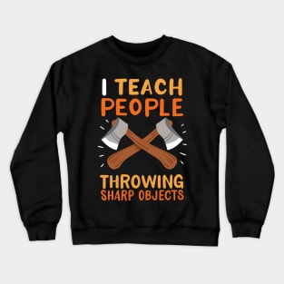 I Teach People Throwing Sharp Objects Crewneck Sweatshirt